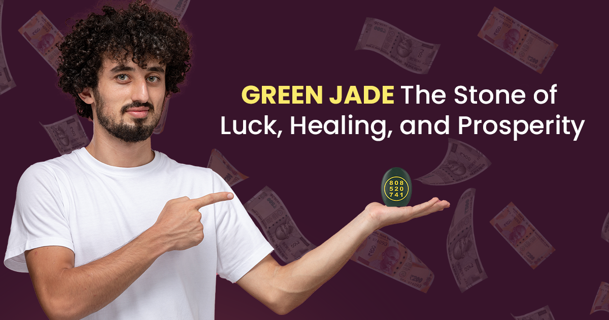 Green Jade – The Stone of Luck, Healing, and Prosperity 